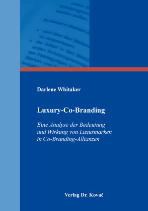 Luxury-Co-Branding: Eine Analyse der Bedeutung und Wirkung von Luxusmarken in Co-Branding-Allianzen von Whitaker,  Darlene