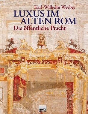 Luxus im alten Rom von Weeber,  Karl W