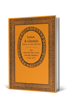 Luxus & Lifestyle – Weimar und die weite Welt von Steingießer,  Barbara