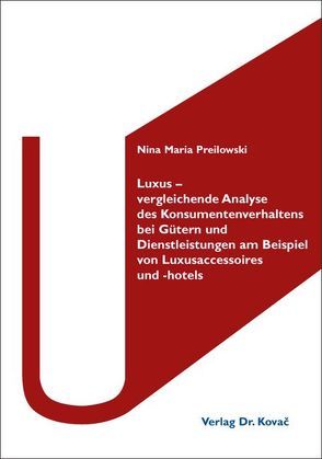 Luxus – vergleichende Analyse des Konsumentenverhaltens bei Gütern und Dienstleistungen am Beispiel von Luxusaccessoires und -hotels von Preilowski,  Nina Maria