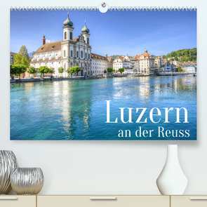Luzern an der Reuss (Premium, hochwertiger DIN A2 Wandkalender 2023, Kunstdruck in Hochglanz) von photography,  saschahaas
