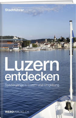 Luzern entdecken von Bossart,  Pirmin, Brülisauer,  Josef, Hess,  Silvia, Meier,  Ruedi, Nager,  Nique, Rosenkranz,  Paul, Schoedler,  Jürg, Stadelmann,  Jürg, Steinmann,  Mathias