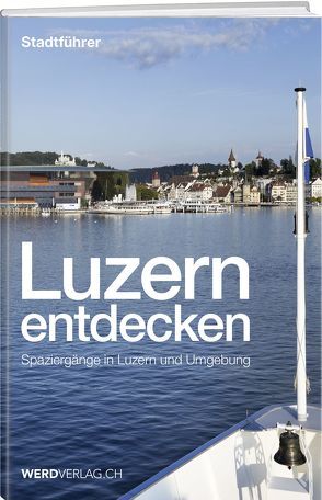 Luzern entdecken von Bossart,  Pirmin, Nager,  Nique, Rosenkranz,  Paul, Stadelmann,  Jürg, Steinmann,  Mathias