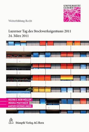 Luzerner Tag des Stockwerkeigentums 2011 von Aebi-Müller,  Regina E, Pfaffinger,  Monika, Wermelinger,  Amédéo