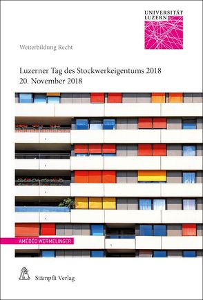 Luzerner Tag des Stockwerkeigentums 2018 von Dürr,  David, Haas,  Raphaël, Kohler,  Daniela, Schwarz,  Jörg, Toh-Stadelmann,  Evelyne, Tschumi,  Benjamin, Weiss,  A. Christina, Wermelinger,  Amédéo