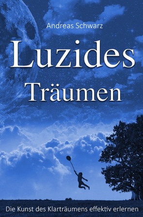 Luzides Träumen – Die Kunst des Klarträumens effektiv erlernen von Schwarz,  Andreas