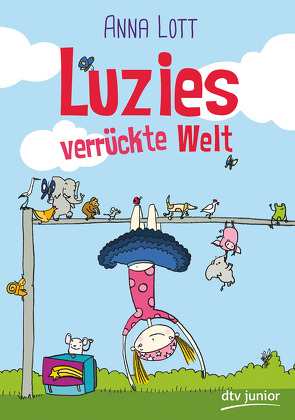 Luzies verrückte Welt von Göpfert,  Lucie, Lott,  Anna