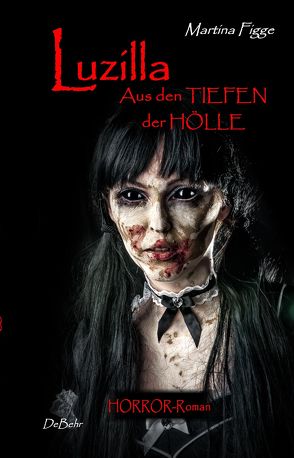 LUZILLA – Aus den Tiefen der Hölle – Horror-Roman von DeBehr,  Verlag, Figge,  Martina