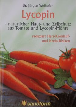 Lycopin – natürlicher Haut- und Zellschutz aus Tomate und Lycopin-Möhre von Weihofen,  Jürgen