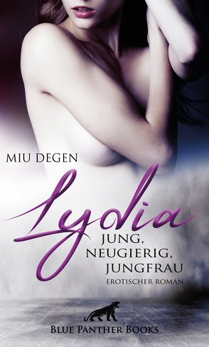 Lydia – Jung, neugierig, Jungfrau | Erotischer Roman von Degen,  Miu