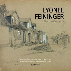 Lyonel Feininger in Ribnitz und Damgarten von Fehling,  Thomas, Hamburger,  Dr. Dietlinde, Luckhardt,  Dr. Ulrich
