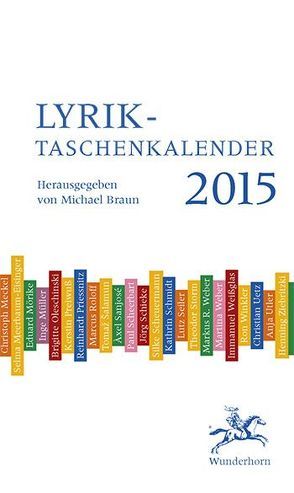 Lyrik-Taschenkalender 2015 von Arp,  Hans, Bonné,  Mirko, Braun,  Michael, Brinkmann,  Rolf Dieter, Callies,  Carolin, Dittberner,  Hugo, Dutli,  Ralph, Ecker,  Christopher, Geist,  Sylvia, George,  Stefan, Göritz,  Matthias, Grün,  Anastasius, Hager,  Anneliese, Hennings,  Emmy, Herbeck,  Ernst, Hille,  Peter, Hummelt,  Norbert, Keller,  Gottfried, Koneffke,  Jan, Krechel,  Ursula, Küchenmeister,  Nadja, Kuhlbrodt,  Jan, Lavant,  Christine, Lentz,  Michael, Mayröcker,  Friederike, Merz,  Klaus, Merz,  Martin, Mörike,  Eduard, Mueller,  Herta, Nitzberg,  Alexander, Popp,  Steffen, Poschmann,  Marion, Rautenberg,  Arne, Rost,  Hendrik, Schultens,  Katharina, Sendtko,  Peter, Steinbacher,  Christian, Theobaldy,  Juergen, Umbricht,  Clemens, von Droste-Hülshoff,  Annette, von Goethe,  Johann Wolfgang