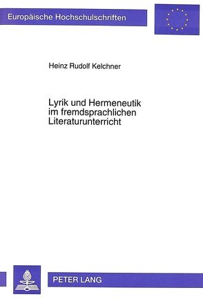 Lyrik und Hermeneutik im fremdsprachlichen Literaturunterricht von Kelchner,  Heinz Rudolf