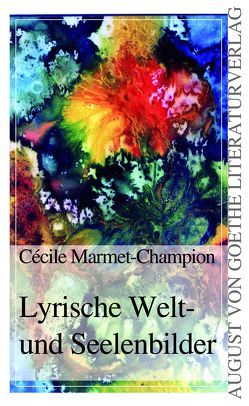 Lyrische Welt- und Seelenbilder von Marmet-Champion,  Cécile