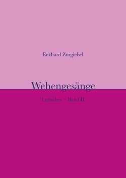 Lyrisches / Wehengesänge von Zörgiebel,  Eckhard, Zörgiebel-Schaefer,  Sigrid