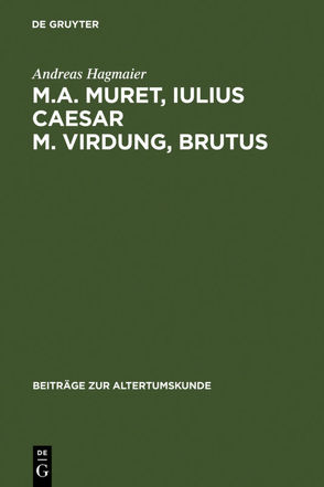 M. A. Muret, Iulius Caesar. M. Virdung, Brutus von Hagmaier,  Andreas