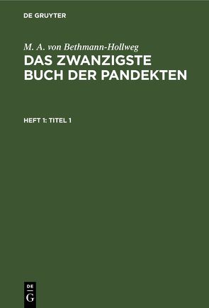 M. A. von Bethmann-Hollweg: Das zwanzigste Buch der Pandekten / Titel 1 von Bethmann-Hollweg,  M. A. von