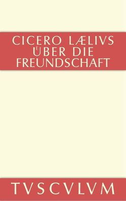M. Tulli Ciceronis Laelius de amicitia / Laelius über die Freundschaft von Cicero,  Marcus Tullius, Faltner,  Max