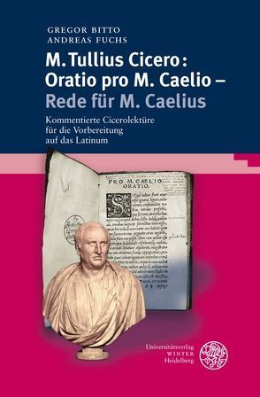 M. Tullius Cicero: Oratio pro M. Caelio – Rede für M. Caelius von Bitto,  Gregor, Fuchs,  Andreas