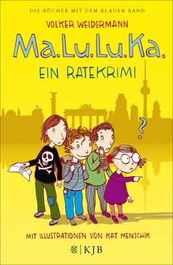 Ma.Lu.Lu.Ka. – Ein Ratekrimi von Menschik,  Kat, Weidermann,  Volker
