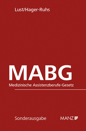 Medizinische Assistenzberufe-Gesetz MABG von Hager-Ruhs,  Irene, Lust,  Alexandra