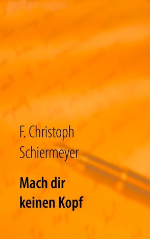 Mach dir keinen Kopf von Schiermeyer,  F. Christoph