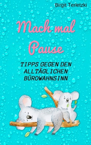 Mach mal Pause – Tipps gegen den alltäglichen Bürowahnsinn von Terletzki,  Birgit