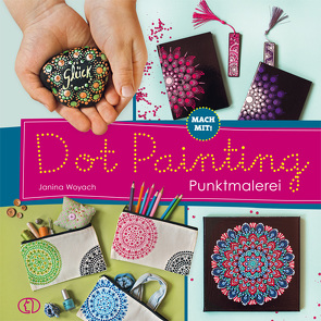 Mach mit! Dot Painting – Punktmalerei von Woyach,  Janina