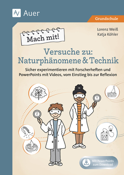 Mach mit! Versuche zu Naturphänomene & Technik von Köhler,  Katja, Weiß,  Lorenz