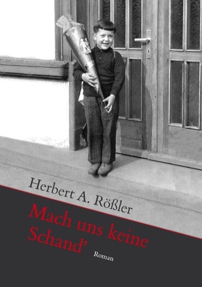 Mach uns keine Schand‘ von Rößler,  Herbert A.