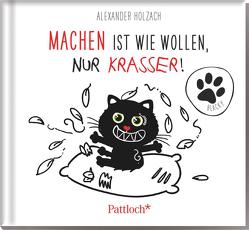 Machen ist wie Wollen, nur krasser von Holzach,  Alexander