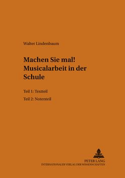 Machen Sie mal!- Musicalarbeit in der Schule von Lindenbaum,  Walter