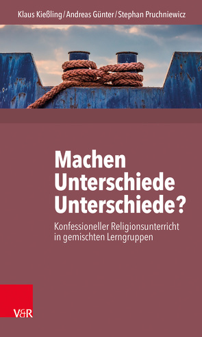 Machen Unterschiede Unterschiede? Konfessioneller Religionsunterricht in gemischten Lerngruppen von Günter,  Andreas, Kießling,  Klaus, Pruchniewicz,  Stephan