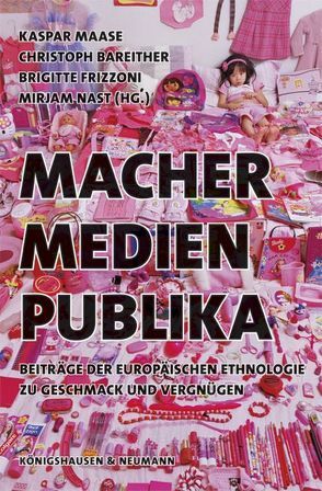 Macher – Medien – Publika von Bareither,  Christoph, Frizzoni,  Brigitte, Maase,  Kaspar, Nast,  Mirjam