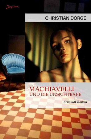Machiavelli und die Unsichtbare von Dörge,  Christian