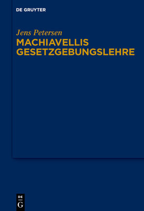 Machiavellis Gesetzgebungslehre von Petersen,  Jens