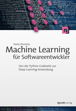 Machine Learning für Softwareentwickler von Gronau,  Volkmar, Perrotta,  Paolo