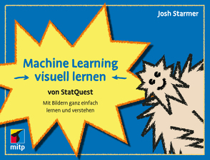 Machine Learning visuell lernen – von StatQuest von Starmer,  Josh