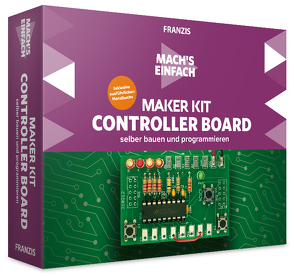 Mach’s einfach: Maker Kit Controller Board selbst bauen und programmieren von Kainka,  Burkhard