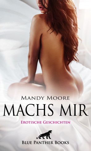 Machs mir | Erotische Geschichten von Chapman,  Mary, Galloway,  Greta, King,  Rachel, Moore,  Mandy, Shaw,  Mia, Stevens,  Summer