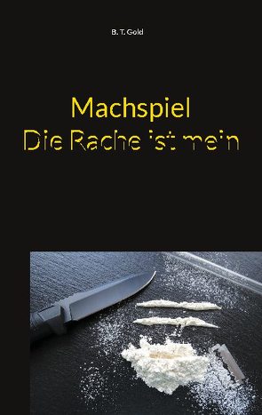 Machspiel – Die Rache ist mein von Gold,  B. T.