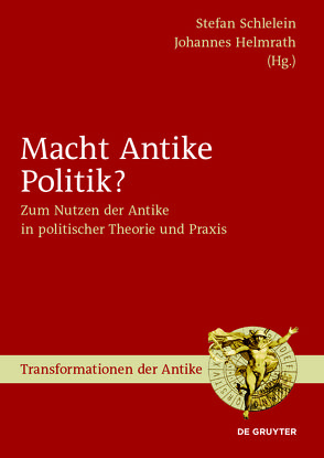 Macht Antike Politik? von Helmrath,  Johannes, Schlelein,  Stefan