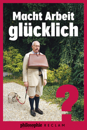 Macht Arbeit glücklich? von Philosophie Magazin, Reclam Verlag