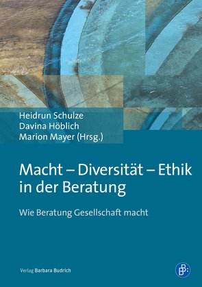 Macht – Diversität – Ethik in der Beratung von Höblich,  Davina, Mayer,  Marion, Schulze,  Heidrun