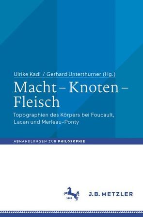 Macht – Knoten – Fleisch von Kadi,  Ulrike, Unterthurner,  Gerhard
