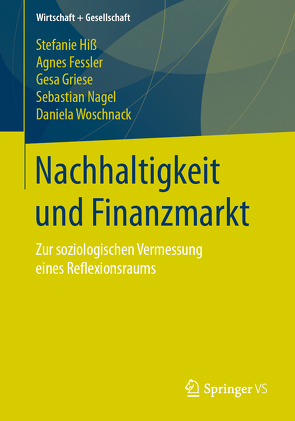 Nachhaltigkeit und Finanzmarkt von Fessler,  Agnes, Griese,  Gesa, Hiß,  Stefanie, Nagel,  Sebastian, Woschnack,  Daniela