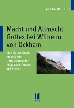 Macht und Allmacht Gottes bei Wilhelm von Ockham von Dietlein,  Georg