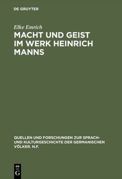 Macht und Geist im Werk Heinrich Manns von Emrich,  Elke