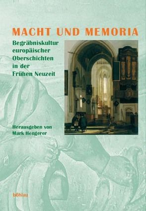 Macht und Memoria von Andersson,  Gudrun, Asch,  Ronald G., Bertrand,  Régis, Dörk,  Uwe, Frie,  Ewald, Hengerer,  Mark, Karsten,  Arne, Knöll,  Stefanie, Knoz,  Tomás, Maurer,  Helmut, Mörke,  Olaf, Rohmann,  Gregor, Schemper-Sparholz,  Ingeborg, Zajic,  Andreas