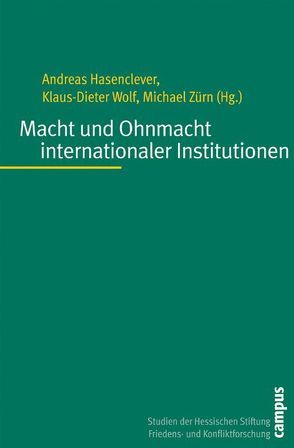 Macht und Ohnmacht internationaler Institutionen von Betz,  Joachim, Binder,  Martin, Breitmeier,  Helmut, Conzelmann,  Thomas, Hasenclever,  Andreas, Huckel,  Carmen, Hummel,  Hartwig, List,  Martin, Mayer,  Peter, Rieth,  Lothar, Wagner,  Wolfgang, Weiffen,  Brigitte, Weller,  Christoph, Wolf,  Klaus Dieter, Zangl,  Bernhard, Zimmer,  Melanie, Zürn,  Michael